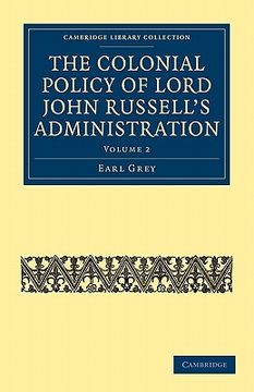 portada The Colonial Policy of Lord John Russell’S Administration 2 Volume Set: The Colonial Policy of Lord John Russell's Administration: Volume 2 (Cambridge. - British and Irish History, 19Th Century) (en Inglés)