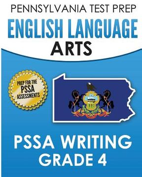 portada PENNSYLVANIA TEST PREP English Language Arts PSSA Writing Grade 4: Covers the Pennsylvania Core Standards (en Inglés)