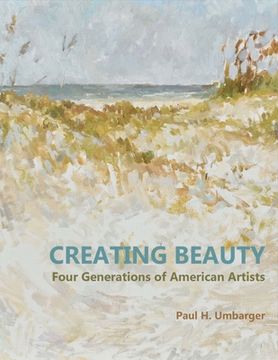 portada Creating Beauty: Four Generations of American Artists Volume 1 (en Inglés)