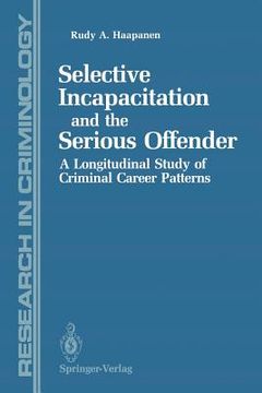portada selective incapacitation and the serious offender: a longitudinal study of criminal career patterns (en Inglés)
