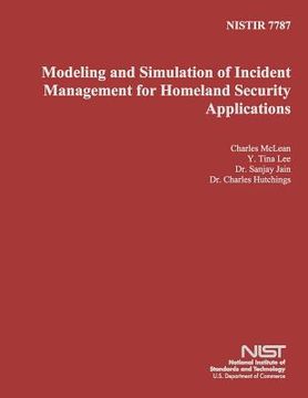 portada Nistir 7787: Modeling and Simulation of Incident Management for Homeland Security Applications
