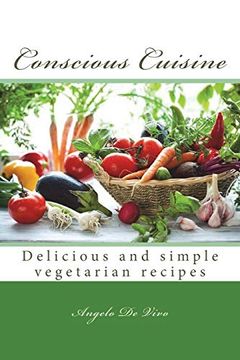 portada Conscious Cuisine: Delicious and Simple Vegetarian Recipees (en Inglés)
