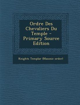 portada Ordre Des Chevaliers Du Temple - Primary Source Edition (en Francés)