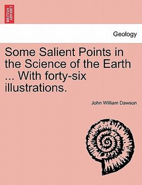 portada some salient points in the science of the earth ... with forty-six illustrations. (en Inglés)