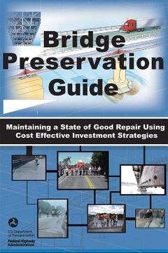 portada Bridge Preservation Guide: Maintaining a State of Good Repair Using Cost Effective Investment Strategies (en Inglés)