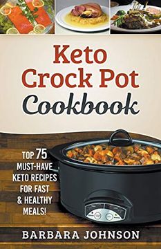 portada Keto: Crock pot Cookbook: Top 75 Must-Have Keto Recipes for Fast & Healthy Meals! (en Inglés)