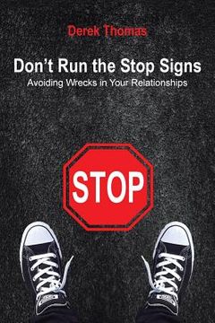 portada Don't Run the Stop Signs: Avoiding Wrecks in Your Relationships