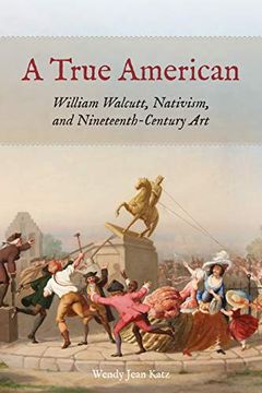 portada A True American: William Walcutt, Nativism, and Nineteenth-Century art (en Inglés)