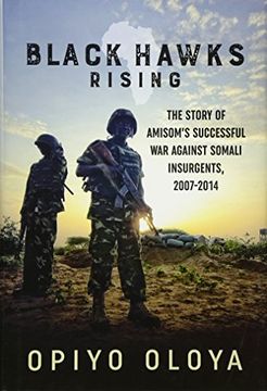 portada Black Hawks Rising: The Story of Amisom's Successful War Against Somali Insurgents, 2007-2014 (en Inglés)