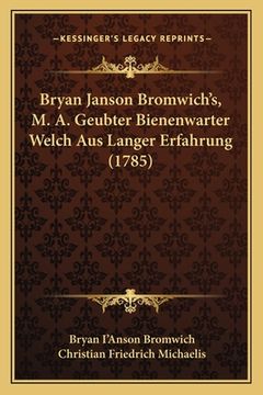 portada Bryan Janson Bromwich's, M. A. Geubter Bienenwarter Welch Aus Langer Erfahrung (1785) (en Alemán)