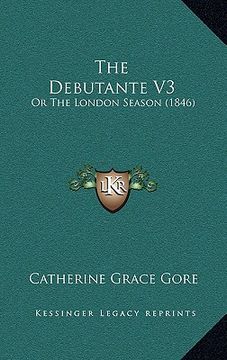 portada the debutante v3: or the london season (1846) (en Inglés)