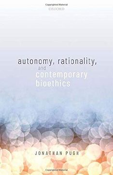 portada Autonomy, Rationality, and Contemporary Bioethics (Oxford Philosophical Monographs) (in English)