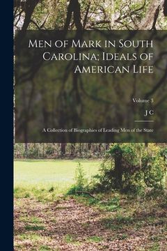 portada Men of Mark in South Carolina; Ideals of American Life: A Collection of Biographies of Leading men of the State; Volume 3 (en Inglés)