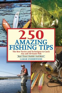 portada 250 Amazing Fishing Tips: The Best Tactics and Techniques to Catch Any and All Game Fish