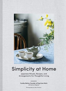 portada Simplicity at Home: Japanese Rituals, Recipes, and Arrangements for Thoughtful Living (en Inglés)