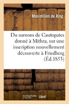 portada Du Surnom de Cautopates Donne a Mithra, Sur Une Inscription Nouvellement Decouverte a Friedberg (Histoire)