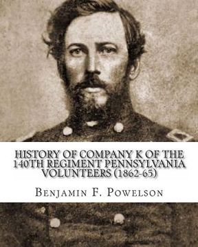 portada History of Company K of the 140th Regiment Pennsylvania Volunteers (1862-65) (en Inglés)