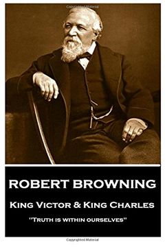 portada Robert Browning - King Victor and King Charles: "Truth is within ourselves"