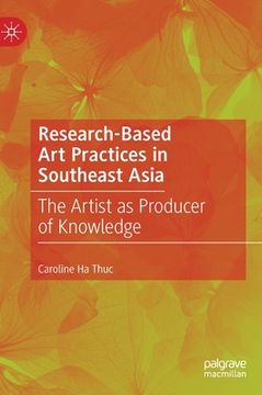portada Research-Based Art Practices in Southeast Asia: The Artist as Producer of Knowledge (en Inglés)
