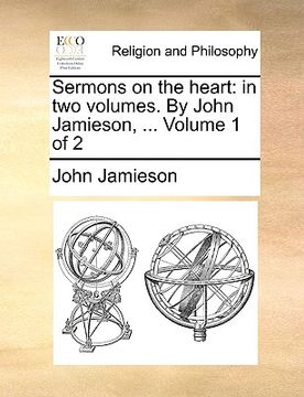 portada sermons on the heart: in two volumes. by john jamieson, ... volume 1 of 2 (en Inglés)