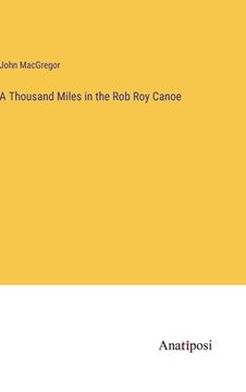 portada A Thousand Miles in the Rob Roy Canoe (en Inglés)