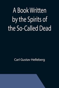 portada A Book Written by the Spirits of the So-Called Dead (en Inglés)