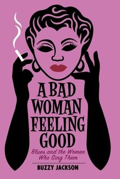 portada A bad Woman Feeling Good: Blues and the Women who Sing Them (en Inglés)