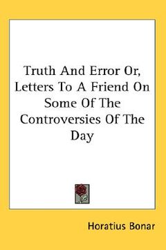 portada truth and error or, letters to a friend on some of the controversies of the day (en Inglés)