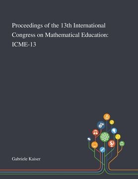 portada Proceedings of the 13th International Congress on Mathematical Education: Icme-13 (en Inglés)