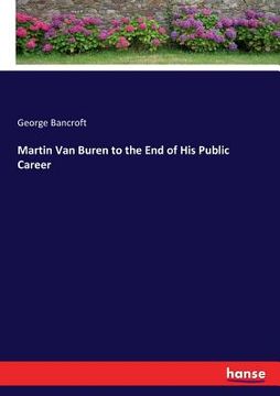 portada Martin Van Buren to the End of His Public Career (en Inglés)