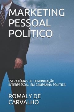 portada Marketing Pessoal Político: Estratégias de Comunicação Persuasiva Em Campanha Política (en Portugués)