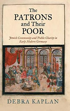 portada The Patrons and Their Poor: Jewish Community and Public Charity in Early Modern Germany (Jewish Culture and Contexts) (en Inglés)