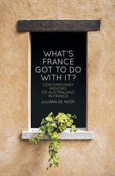portada What's France got to do with it?: Contemporary memoirs of Australians in France (en Inglés)