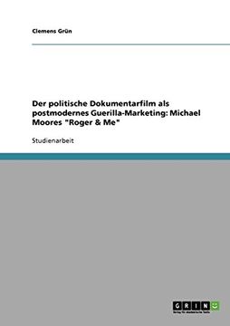 portada Der politische Dokumentarfilm als postmodernes Guerilla-Marketing: Michael Moores "Roger & Me" (German Edition)