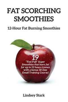 portada Fat Scorching Smoothies: 12 Hour Fat Burning Smoothies (en Inglés)