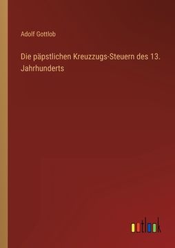 portada Die päpstlichen Kreuzzugs-Steuern des 13. Jahrhunderts (en Alemán)