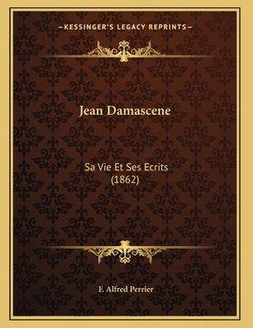 portada Jean Damascene: Sa Vie Et Ses Ecrits (1862) (in French)