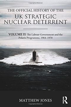 portada 2: The Official History of the UK Strategic Nuclear Deterrent: Volume II: The Labour Government and the Polaris Programme, 1964-1970 (Government Official History Series)