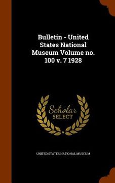 portada Bulletin - United States National Museum Volume no. 100 v. 7 1928 (en Inglés)