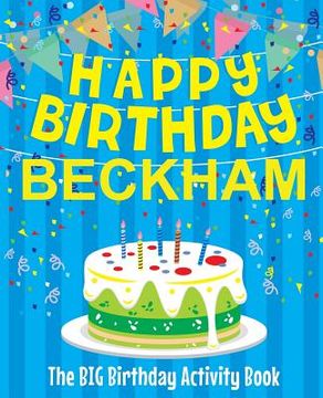 portada Happy Birthday Beckham - The Big Birthday Activity Book: Personalized Children's Activity Book (en Inglés)