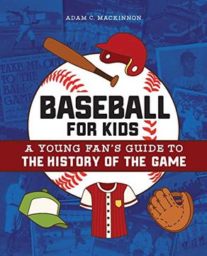 portada Baseball for Kids: A Young Fan's Guide to the History of the Game 