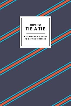 portada How to tie a tie: A Gentleman's Guide to Getting Dressed (in English)