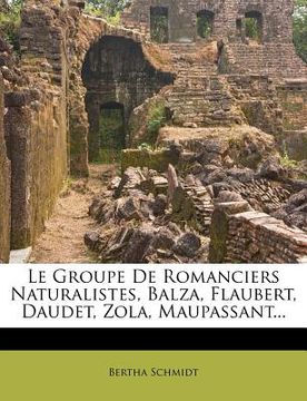 portada Le Groupe de Romanciers Naturalistes, Balza, Flaubert, Daudet, Zola, Maupassant... (en Francés)