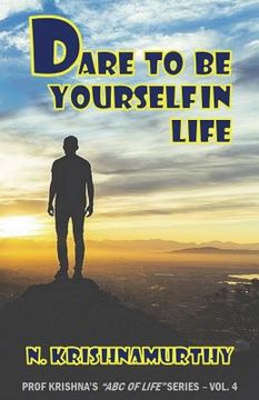 portada Dare to Be Yourself in Life: Continuing saga of life experiences and comments (in English)