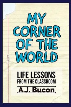 portada My Corner of the World: Life Lessons from the Classroom