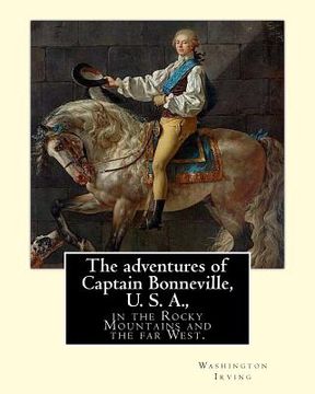 portada The adventures of Captain Bonneville, U. S. A., in the Rocky Mountains and the far West. By: Washington Irving: Washington Irving (April 3, 1783 - Nov