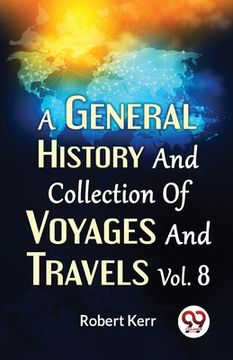 portada A General History And Collection Of Voyages And Travels Vol.8 (en Inglés)