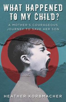 portada What Happened to My Child?: A Mother's Courageous Journey to Save Her Son (in English)