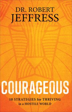 portada Courageous: 10 Strategies for Thriving in a Hostile World (en Inglés)