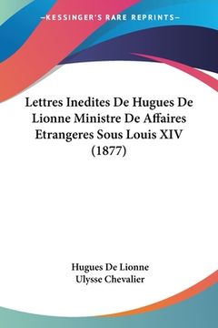 portada Lettres Inedites De Hugues De Lionne Ministre De Affaires Etrangeres Sous Louis XIV (1877) (en Francés)